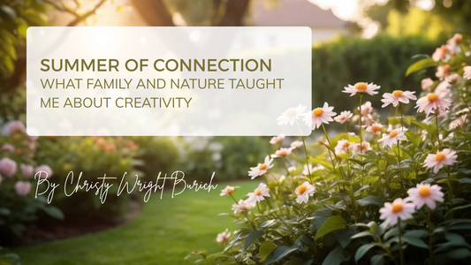 Summer of Connection: What Family and Nature Taught Me About Creativity